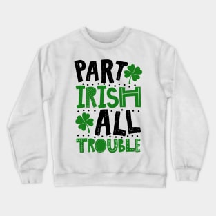 Part Irish All Trouble Funny St Patrick For Kids Crewneck Sweatshirt